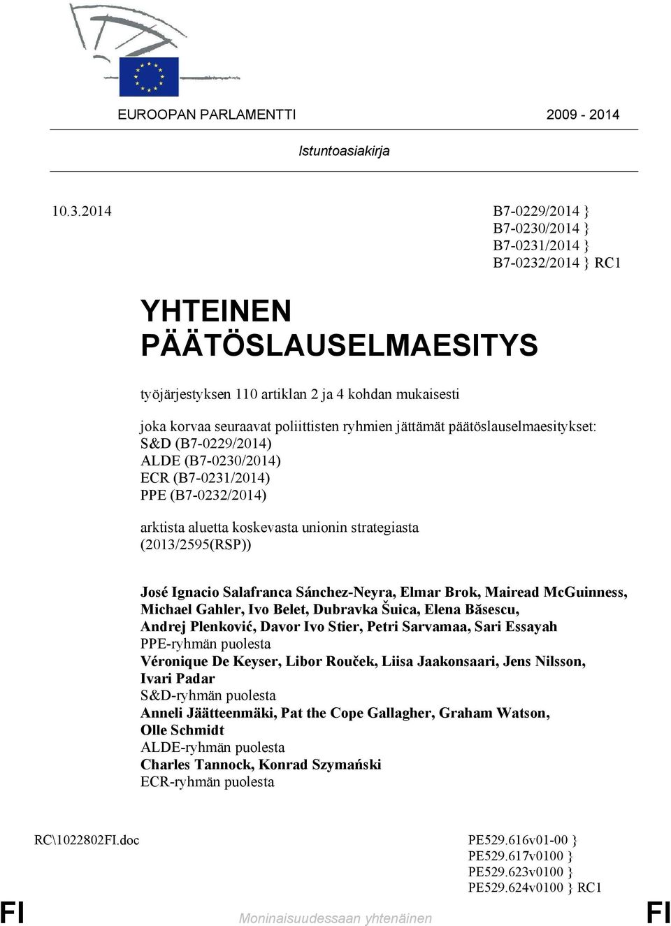 jättämät päätöslauselmaesitykset: S&D (B7-0229/2014) ALDE (B7-0230/2014) ECR (B7-0231/2014) PPE (B7-0232/2014) arktista aluetta koskevasta unionin strategiasta (2013/2595(RSP)) José Ignacio