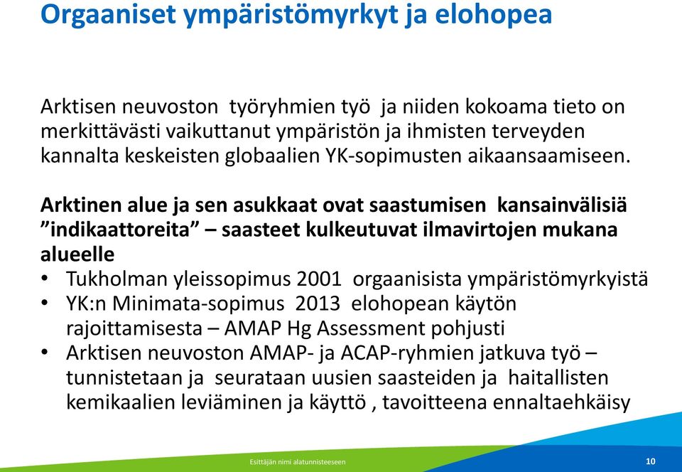 Arktinen alue ja sen asukkaat ovat saastumisen kansainvälisiä indikaattoreita saasteet kulkeutuvat ilmavirtojen mukana alueelle Tukholman yleissopimus 2001 orgaanisista