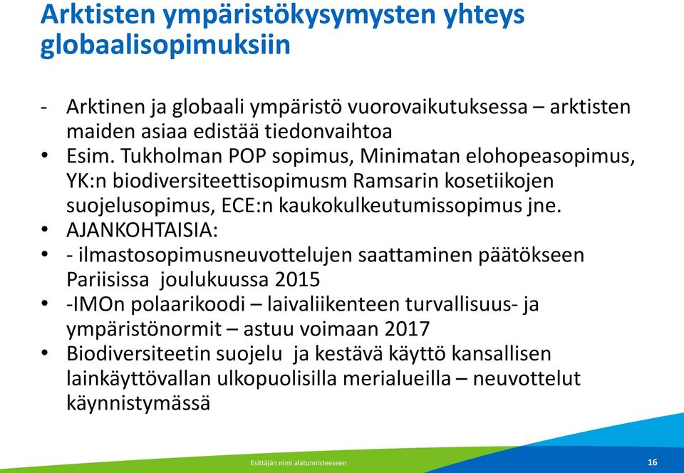 AJANKOHTAISIA: - ilmastosopimusneuvottelujen saattaminen päätökseen Pariisissa joulukuussa 2015 -IMOn polaarikoodi laivaliikenteen turvallisuus- ja ympäristönormit