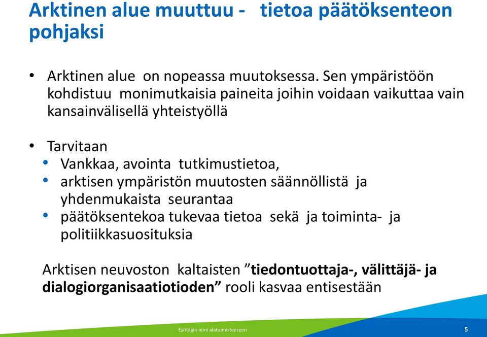 avointa tutkimustietoa, arktisen ympäristön muutosten säännöllistä ja yhdenmukaista seurantaa päätöksentekoa tukevaa tietoa sekä ja