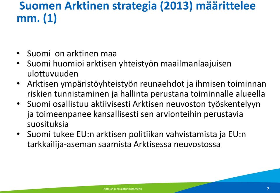ihmisen toiminnan riskien tunnistaminen ja hallinta perustana toiminnalle alueella Suomi osallistuu aktiivisesti Arktisen neuvoston