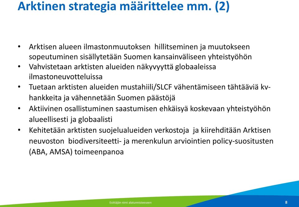 näkyvyyttä globaaleissa ilmastoneuvotteluissa Tuetaan arktisten alueiden mustahiili/slcf vähentämiseen tähtääviä kvhankkeita ja vähennetään Suomen päästöjä