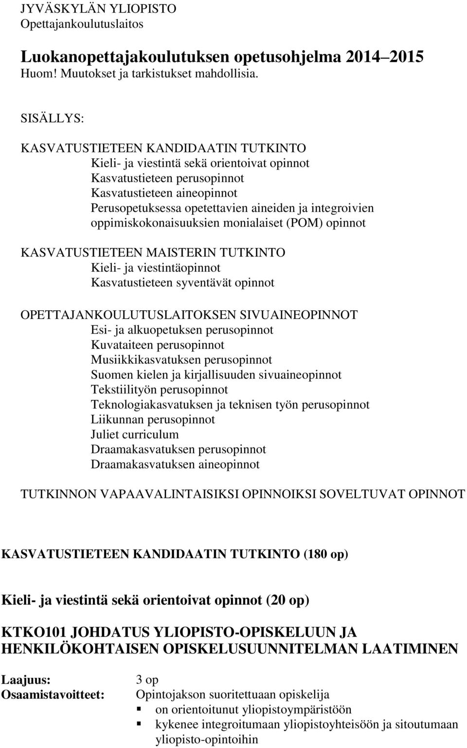 integroivien oppimiskokonaisuuksien monialaiset (POM) opinnot KASVATUSTIETEEN MAISTERIN TUTKINTO Kieli- ja viestintäopinnot Kasvatustieteen syventävät opinnot OPETTAJANKOULUTUSLAITOKSEN