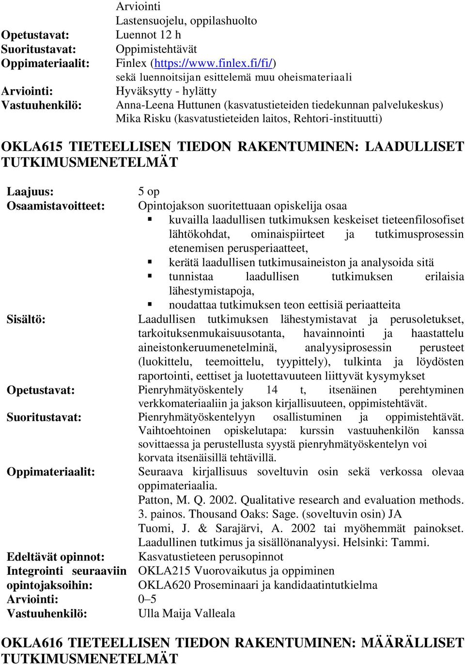 Rehtori-instituutti) OKLA615 TIETEELLISEN TIEDON RAKENTUMINEN: LAADULLISET TUTKIMUSMENETELMÄT 5 op osaa kuvailla laadullisen tutkimuksen keskeiset tieteenfilosofiset lähtökohdat, ominaispiirteet ja