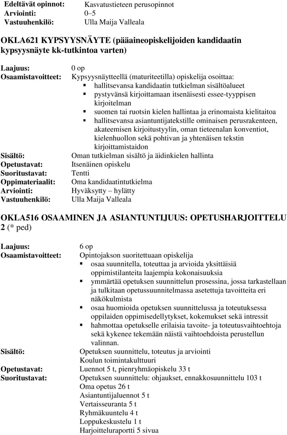 erinomaista kielitaitoa hallitsevansa asiantuntijatekstille ominaisen perusrakenteen, akateemisen kirjoitustyylin, oman tieteenalan konventiot, kielenhuollon sekä pohtivan ja yhtenäisen tekstin