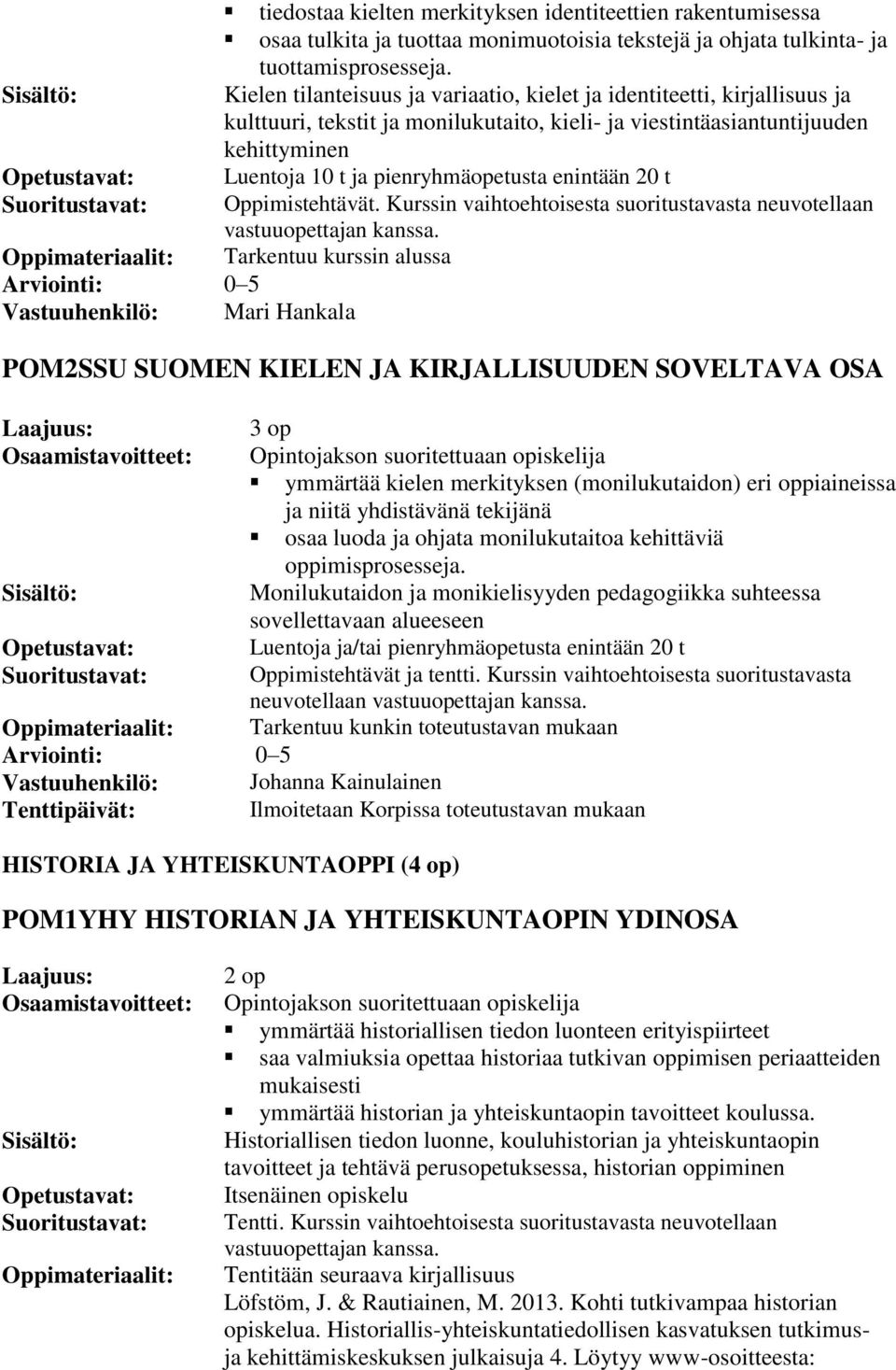 enintään 20 t Oppimistehtävät. Kurssin vaihtoehtoisesta suoritustavasta neuvotellaan vastuuopettajan kanssa.