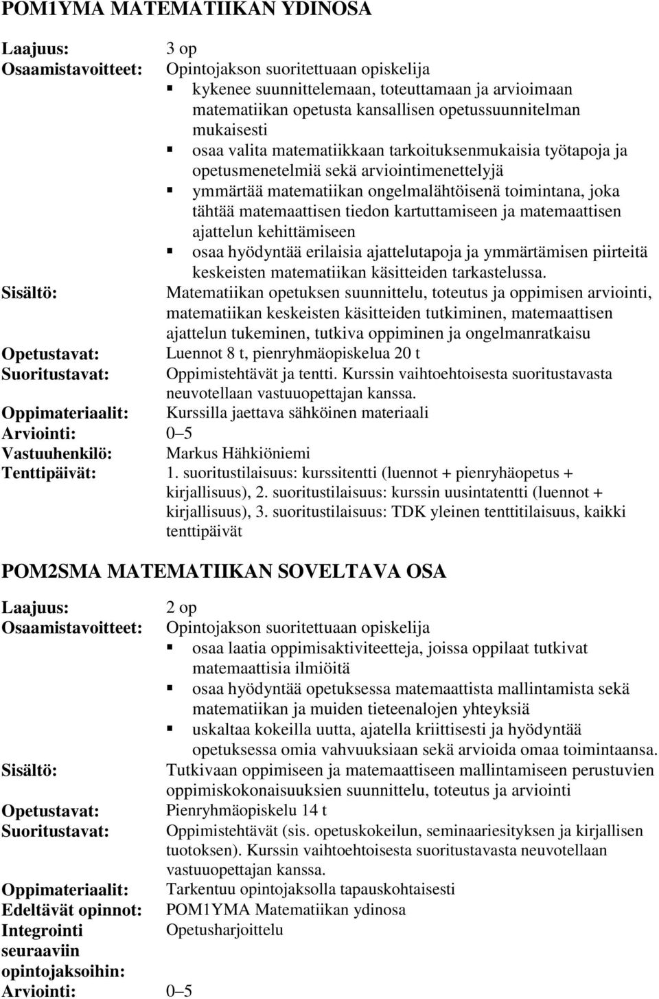 osaa hyödyntää erilaisia ajattelutapoja ja ymmärtämisen piirteitä keskeisten matematiikan käsitteiden tarkastelussa.