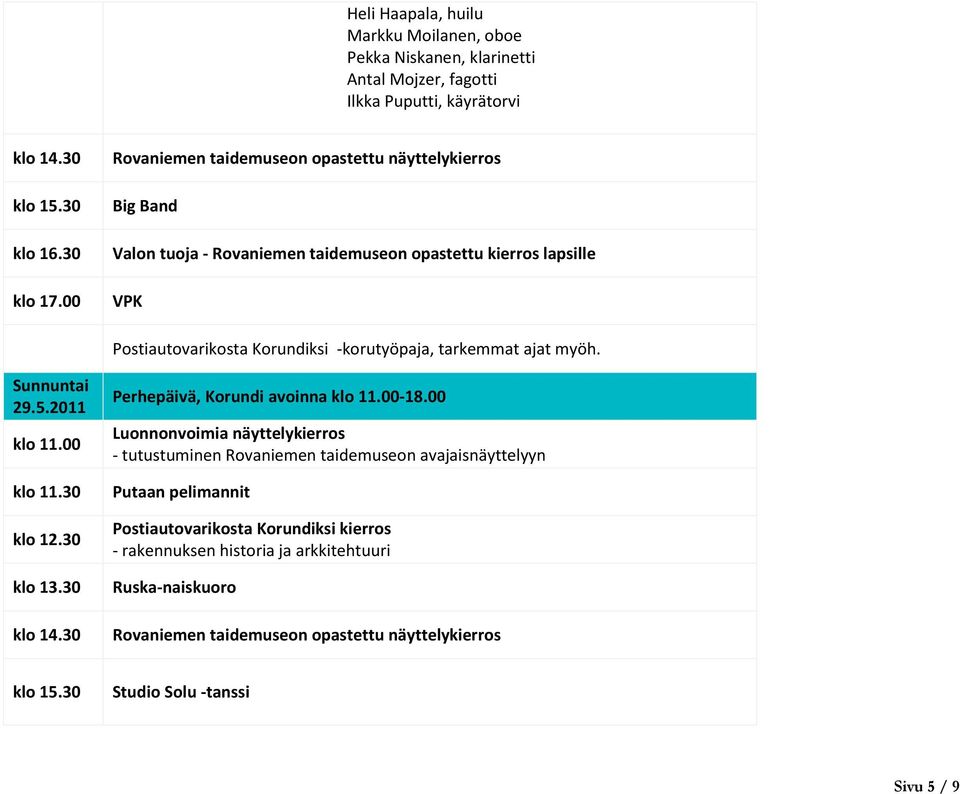 lapsille VPK Postiautovarikosta Korundiksi -korutyöpaja, tarkemmat ajat myöh. Sunnuntai 29.5.2011 klo 11.00 klo 11.