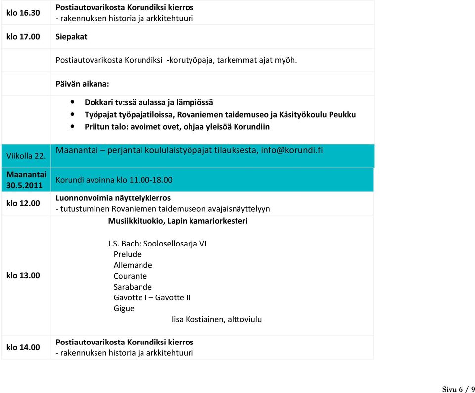 avoimet ovet, ohjaa yleisöä Korundiin Viikolla 22. Maanantai 30.5.2011 klo 12.00 klo 13.00 klo 14.