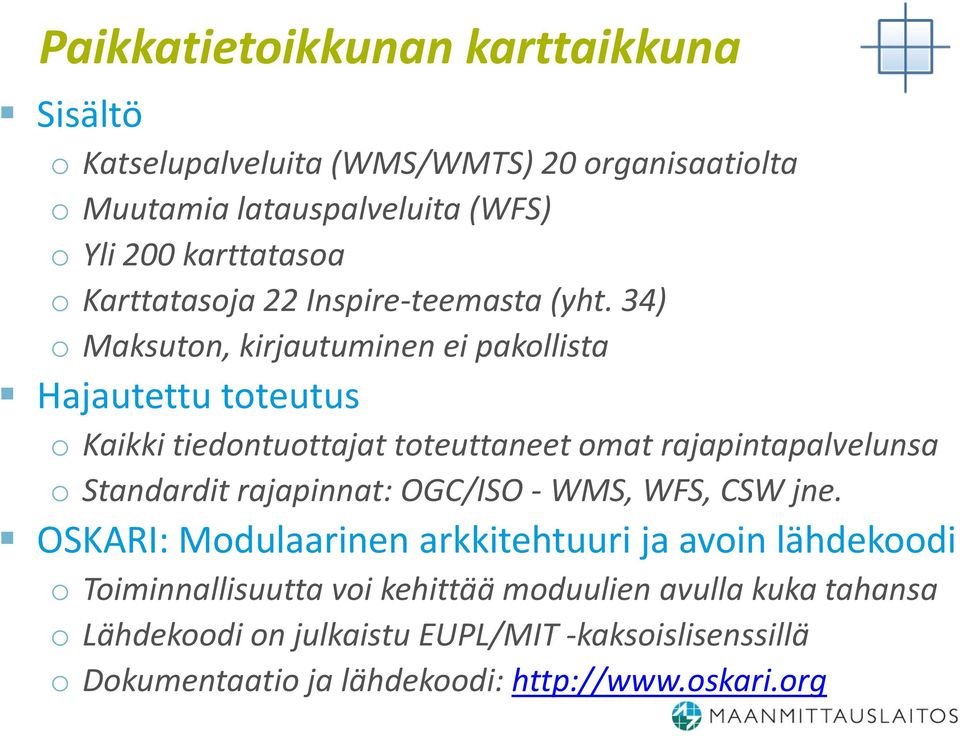 34) o Maksuton, kirjautuminen ei pakollista Hajautettu toteutus o aikki tiedontuottajat toteuttaneet omat rajapintapalvelunsa o Standardit