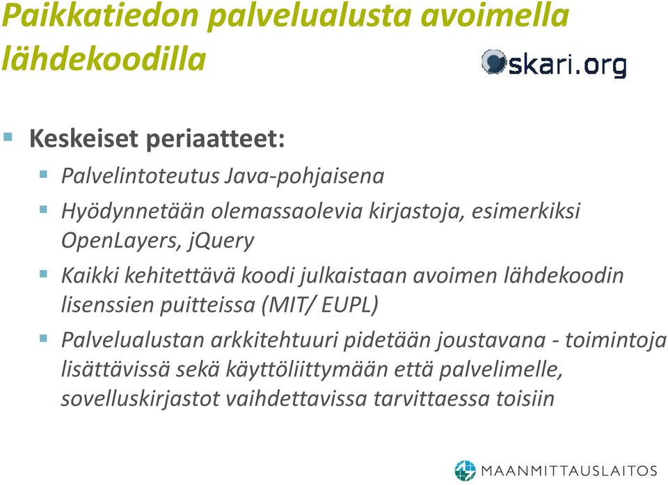 avoimen lähdekoodin lisenssien puitteissa (MIT/ EUPL) Palvelualustan arkkitehtuuri pidetään joustavana -