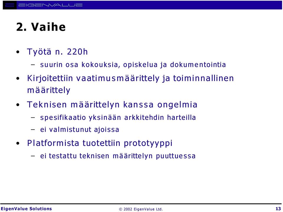 vaatimusmäärittely ja toiminnallinen määrittely Teknisen määrittelyn kanssa ongelmia