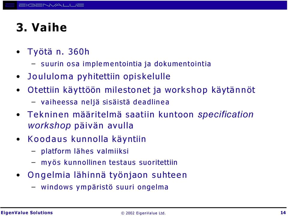 milestonet ja workshop käytännöt vaiheessa neljä sisäistä deadlinea Tekninen määritelmä saatiin kuntoon