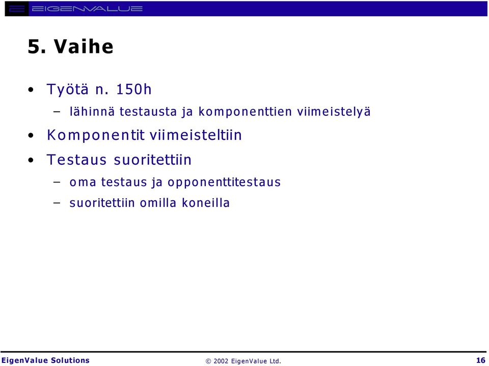 viimeistelyä Komponentit viimeisteltiin Testaus