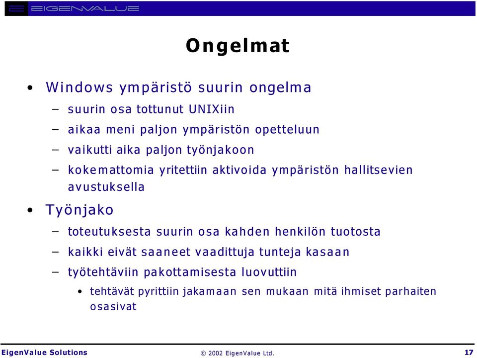 toteutuksesta suurin osa kahden henkilön tuotosta kaikki eivät saaneet vaadittuja tunteja kasaan työtehtäviin