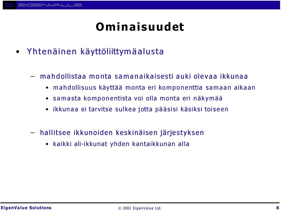 olla monta eri näkymää ikkunaa ei tarvitse sulkea jotta pääsisi käsiksi toiseen hallitsee