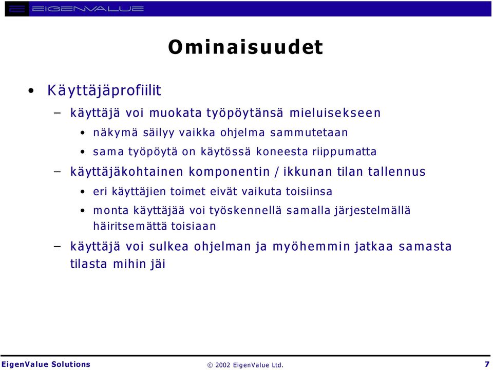 tallennus eri käyttäjien toimet eivät vaikuta toisiinsa monta käyttäjää voi työskennellä samalla