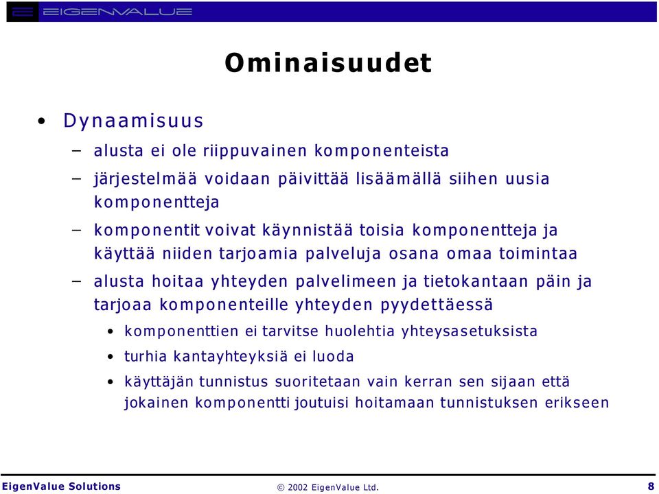 ja tietokantaan päin ja tarjoaa komponenteille yhteyden pyydettäessä komponenttien ei tarvitse huolehtia yhteysasetuksista turhia kantayhteyksiä