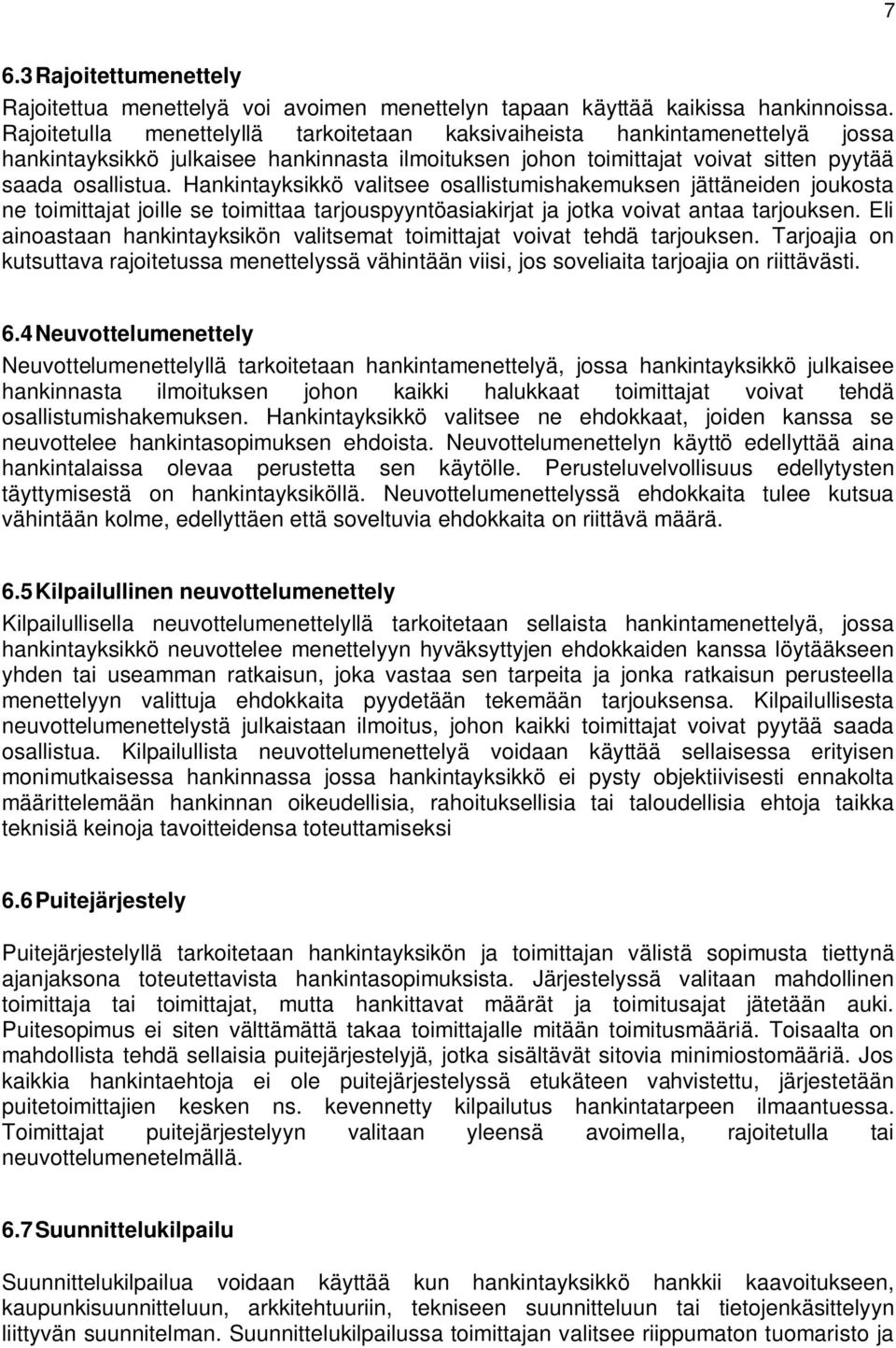 Hankintayksikkö valitsee osallistumishakemuksen jättäneiden joukosta ne toimittajat joille se toimittaa tarjouspyyntöasiakirjat ja jotka voivat antaa tarjouksen.