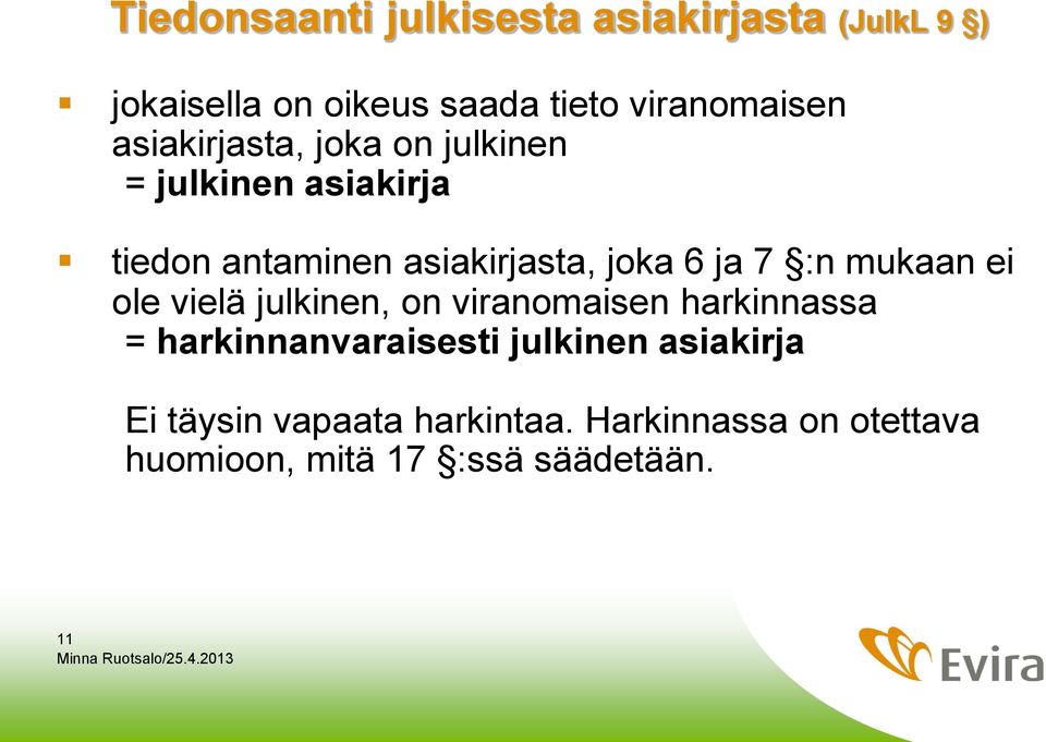 :n mukaan ei ole vielä julkinen, on viranomaisen harkinnassa = harkinnanvaraisesti julkinen