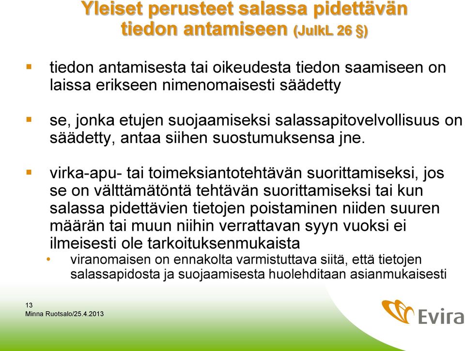 virka-apu- tai toimeksiantotehtävän suorittamiseksi, jos se on välttämätöntä tehtävän suorittamiseksi tai kun salassa pidettävien tietojen poistaminen niiden