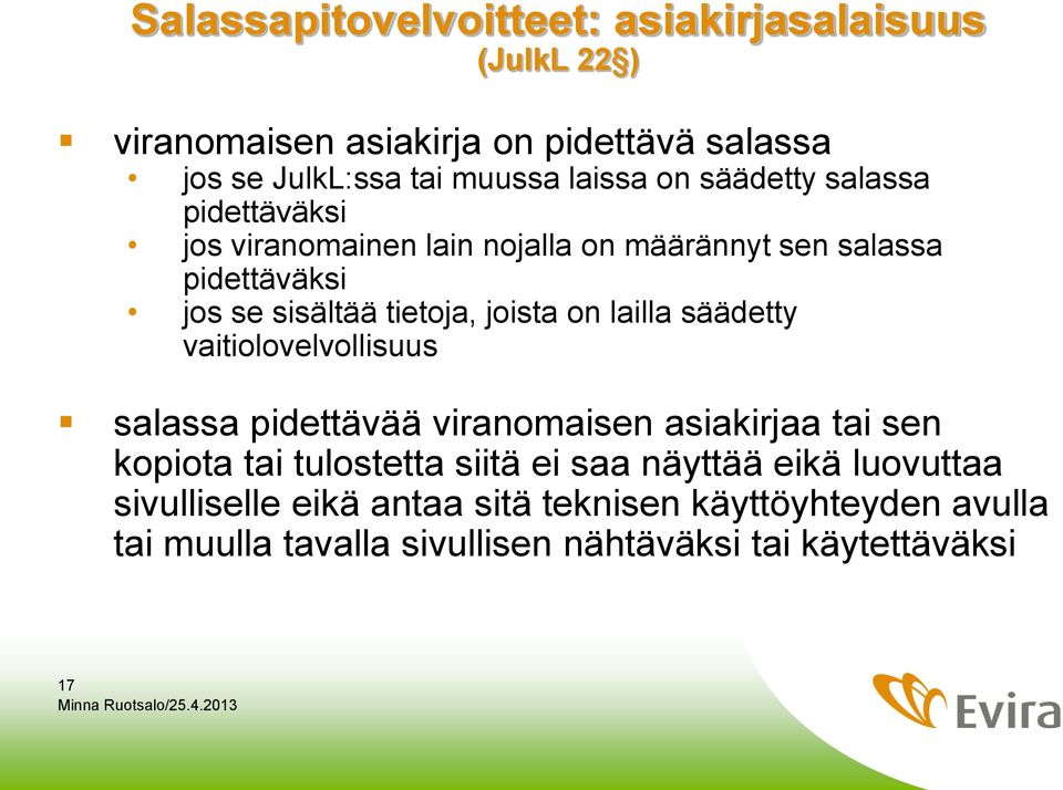 on lailla säädetty vaitiolovelvollisuus salassa pidettävää viranomaisen asiakirjaa tai sen kopiota tai tulostetta siitä ei saa näyttää