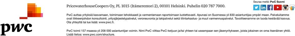 Palveluitamme ovat liikkeenjohdon konsultointi, yritysjärjestelypalvelut, veroneuvonta ja lakipalvelut sekä tilintarkastus- ja muut varmennuspalvelut.