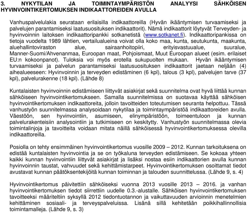 Idikaattoripakissa o tieto vuodelta 1989 lähtie, vertailualueia voivat olla koko maa, kuta, seutukuta, maakuta, aluehallitovirasto alue, sairaahoitopiiri, erityisvastuualue, suuralue,