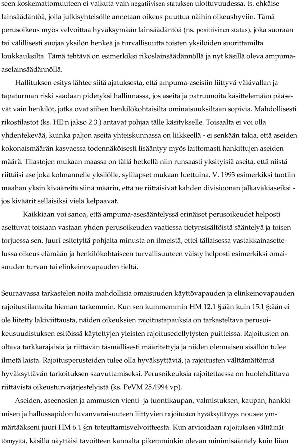 positiivinen status), joka suoraan tai välillisesti suojaa yksilön henkeä ja turvallisuutta toisten yksilöiden suorittamilta loukkauksilta.