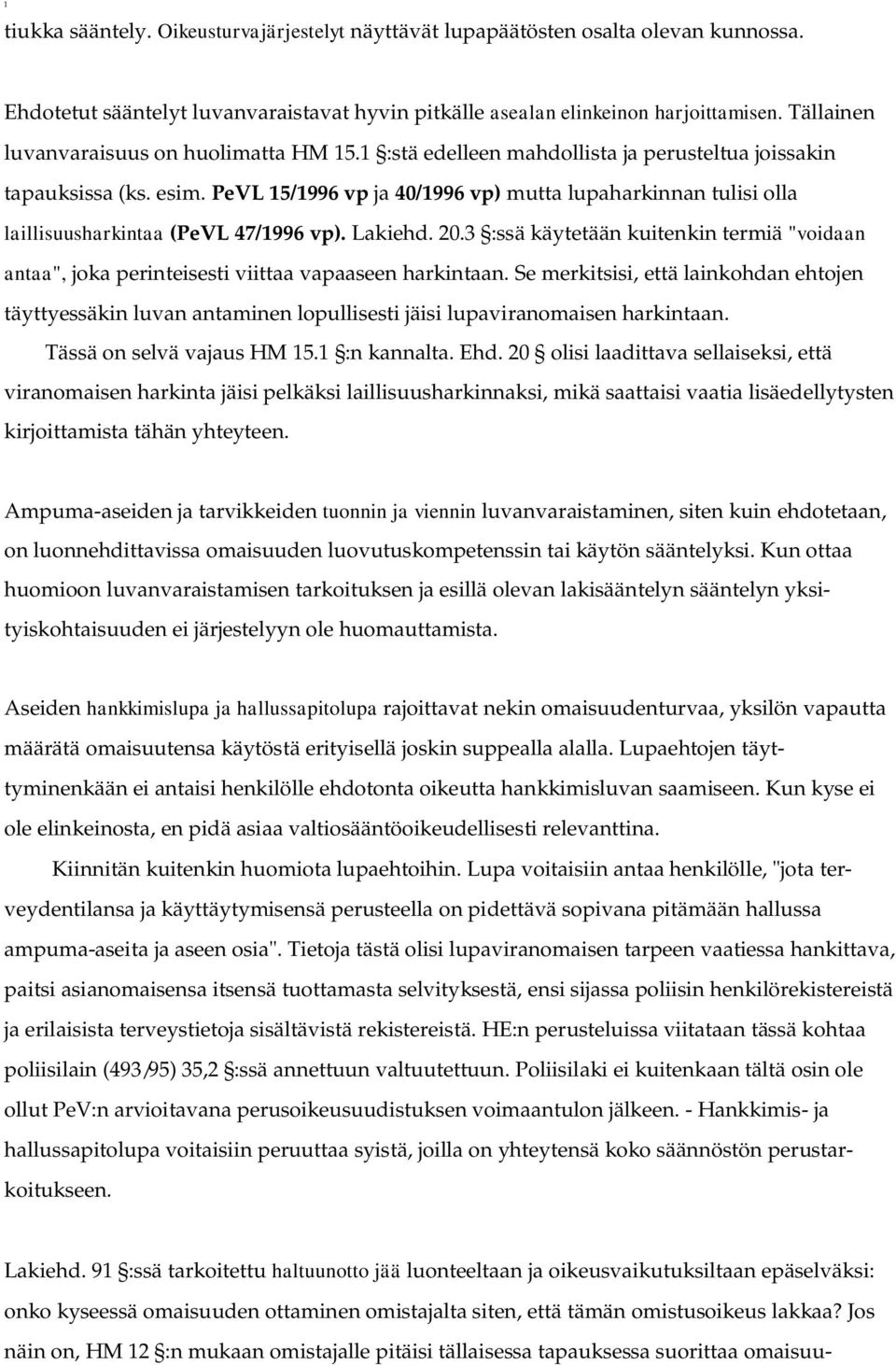 PeVL 15/1996 vp ja 40/1996 vp) mutta lupaharkinnan tulisi olla laillisuusharkintaa (PeVL 47/1996 vp). Lakiehd. 20.