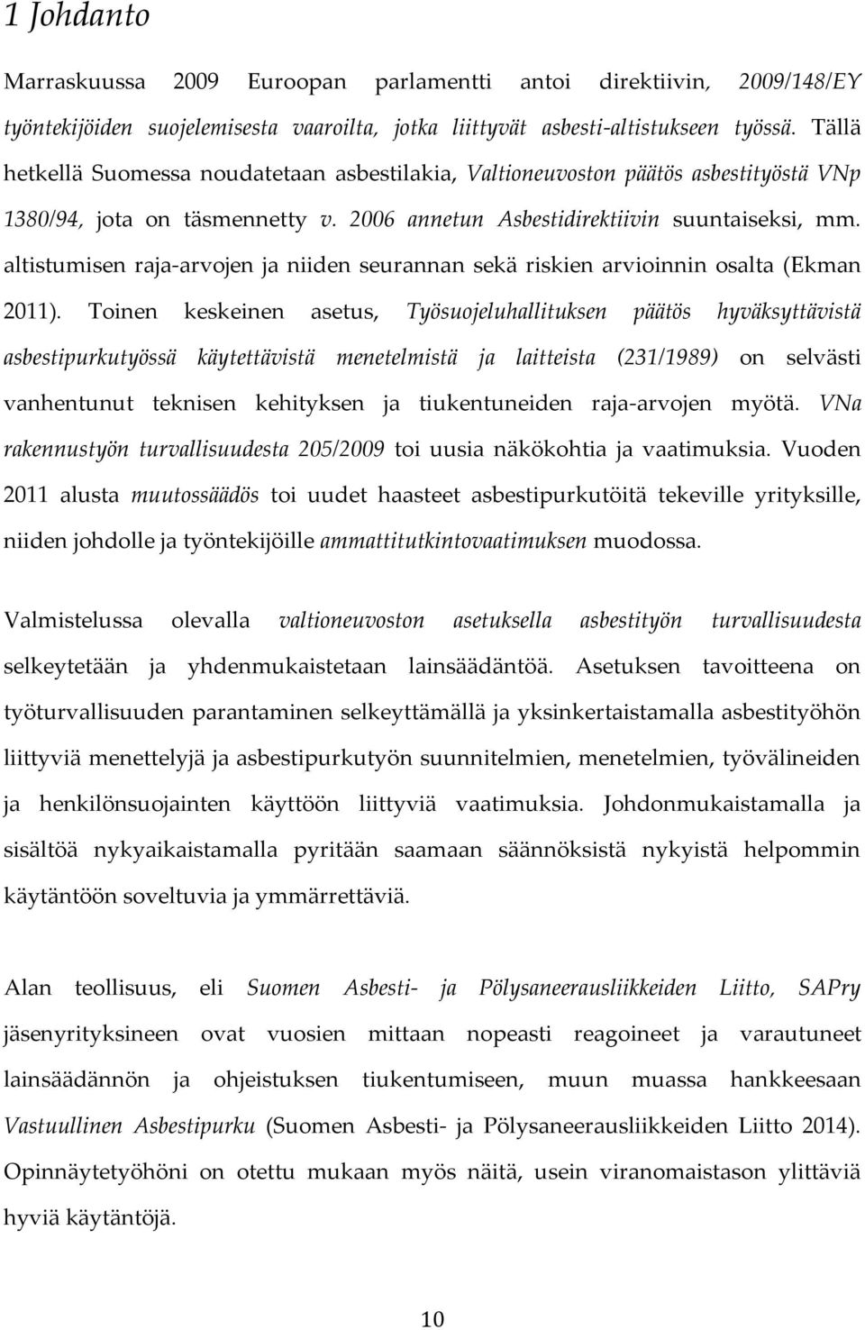 altistumisen raja-arvojen ja niiden seurannan sekä riskien arvioinnin osalta (Ekman 2011).