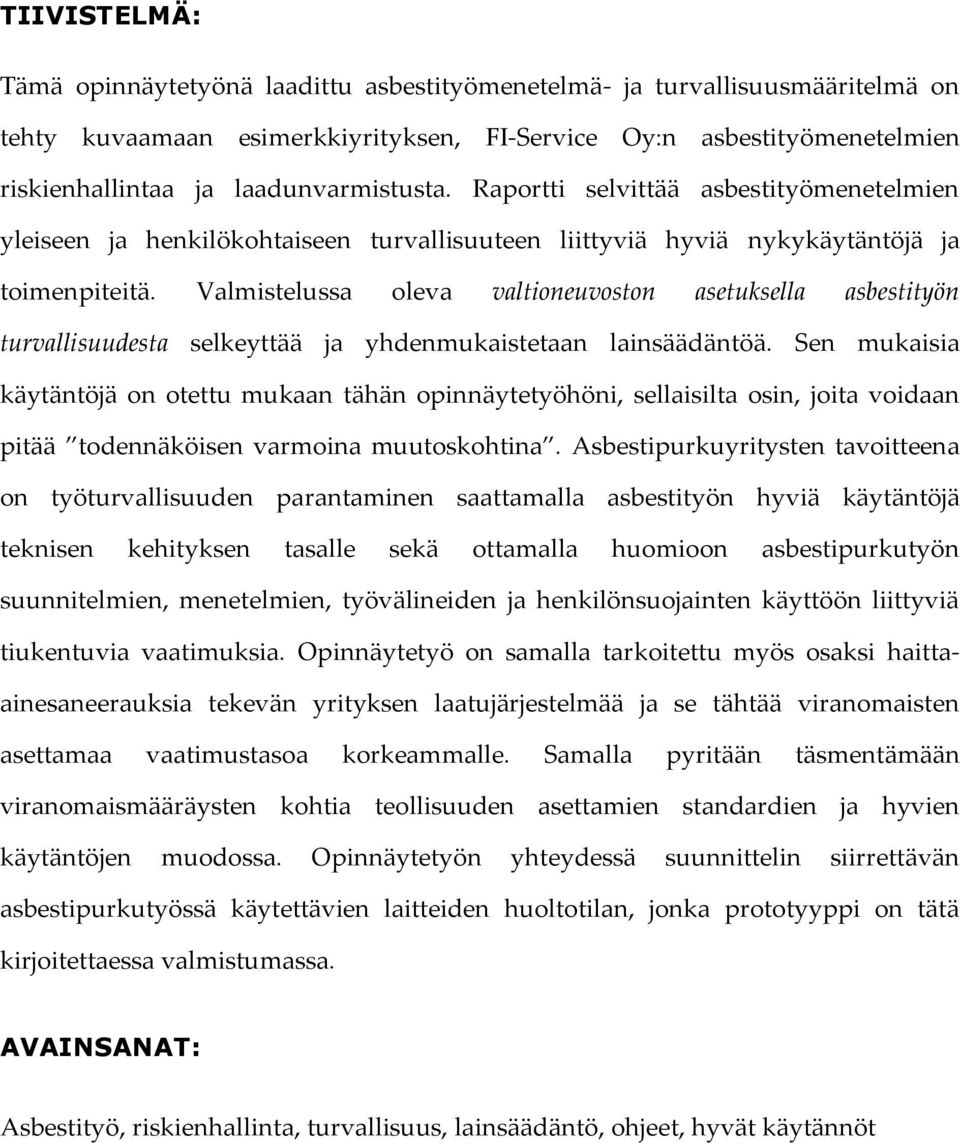 Valmistelussa oleva valtioneuvoston asetuksella asbestityön turvallisuudesta selkeyttää ja yhdenmukaistetaan lainsäädäntöä.