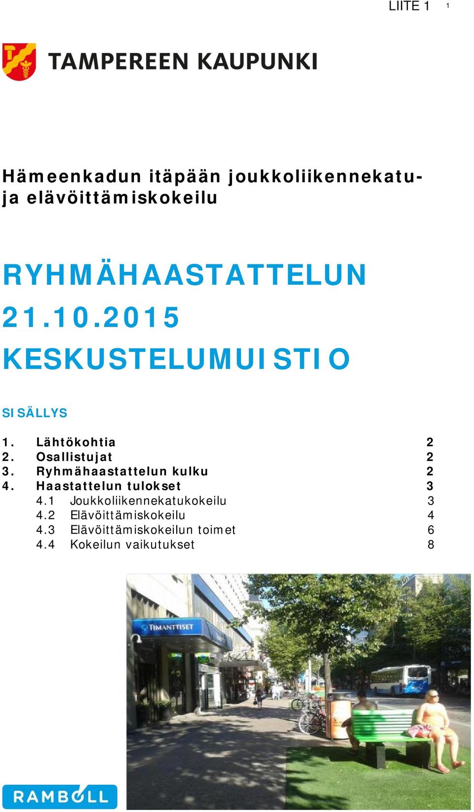 Osallistujat 2 3. Ryhmähaastattelun kulku 2 4. Haastattelun tulokset 3 4.
