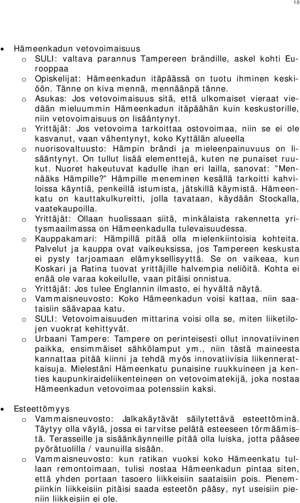o Yrittäjät: Jos vetovoima tarkoittaa ostovoimaa, niin se ei ole kasvanut, vaan vähentynyt, koko Kyttälän alueella o nuorisovaltuusto: Hämpin brändi ja mieleenpainuvuus on lisääntynyt.