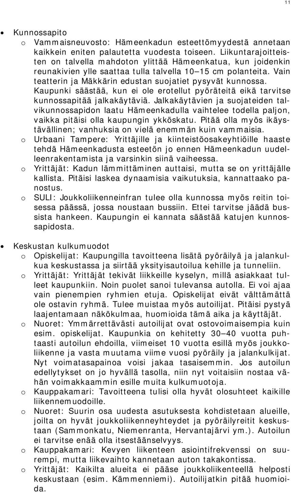 Vain teatterin ja Mäkkärin edustan suojatiet pysyvät kunnossa. Kaupunki säästää, kun ei ole erotellut pyöräteitä eikä tarvitse kunnossapitää jalkakäytäviä.