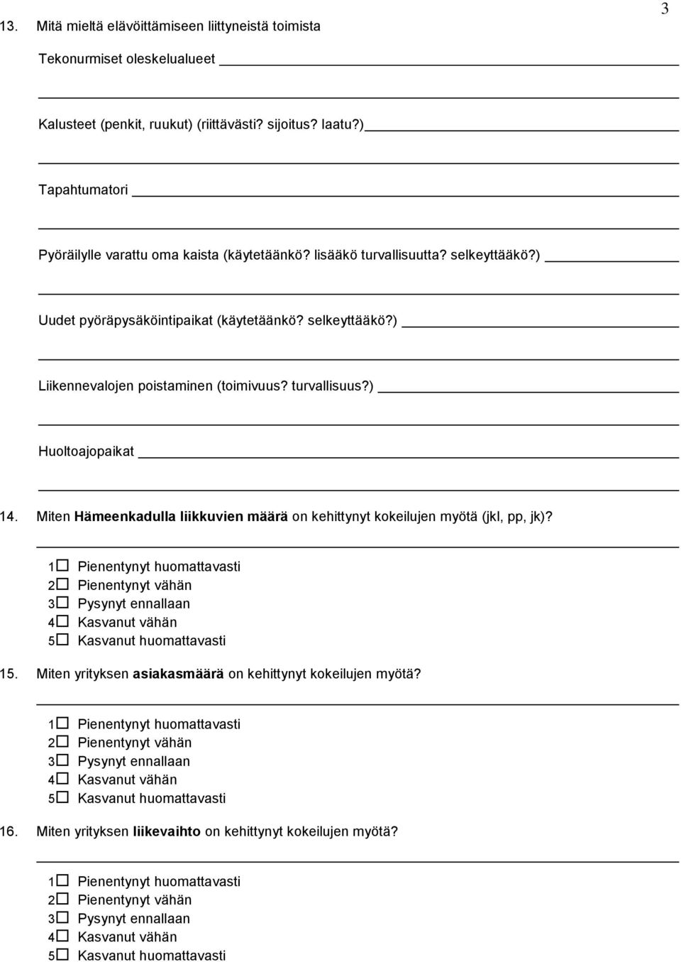 turvallisuus?) Huoltoajopaikat 14. Miten Hämeenkadulla liikkuvien määrä on kehittynyt kokeilujen myötä (jkl, pp, jk)?