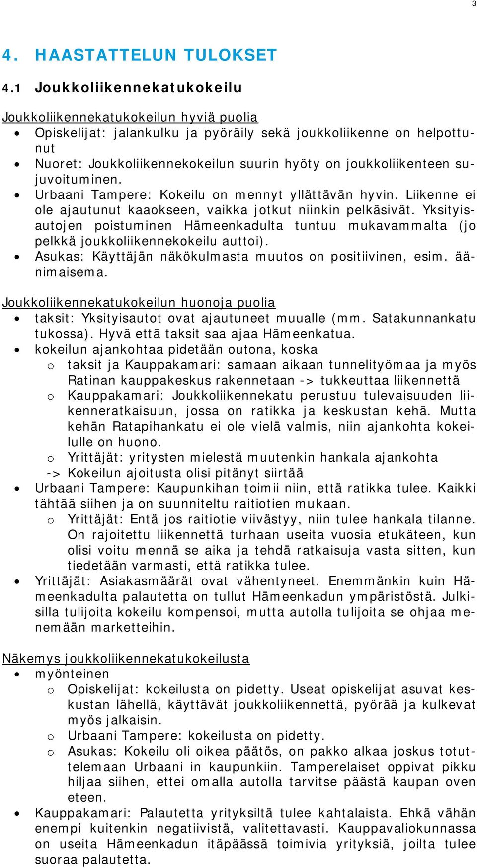 joukkoliikenteen sujuvoituminen. Urbaani Tampere: Kokeilu on mennyt yllättävän hyvin. Liikenne ei ole ajautunut kaaokseen, vaikka jotkut niinkin pelkäsivät.