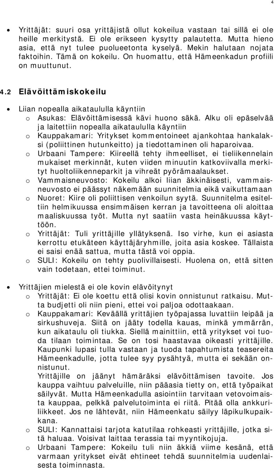 2 Elävöittämiskokeilu Liian nopealla aikataululla käyntiin o Asukas: Elävöittämisessä kävi huono säkä.
