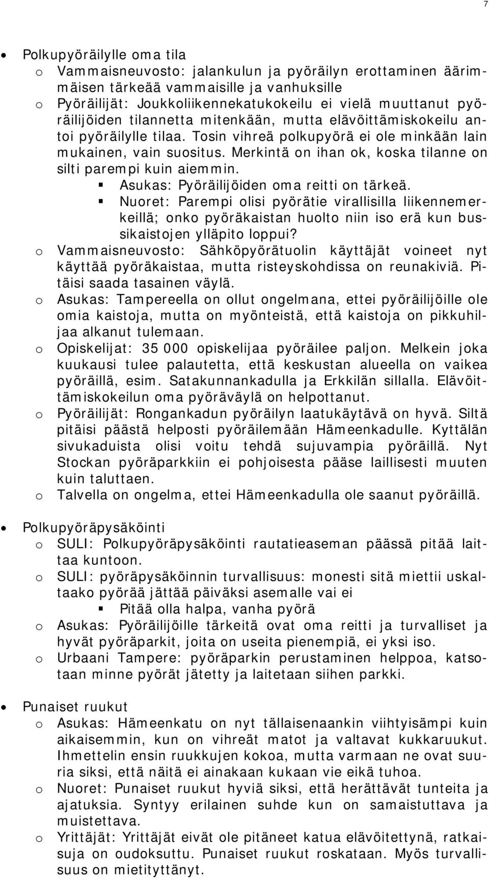 Merkintä on ihan ok, koska tilanne on silti parempi kuin aiemmin. Asukas: Pyöräilijöiden oma reitti on tärkeä.