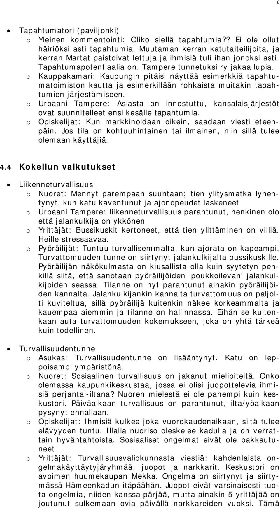 o Kauppakamari: Kaupungin pitäisi näyttää esimerkkiä tapahtumatoimiston kautta ja esimerkillään rohkaista muitakin tapahtumien järjestämiseen.