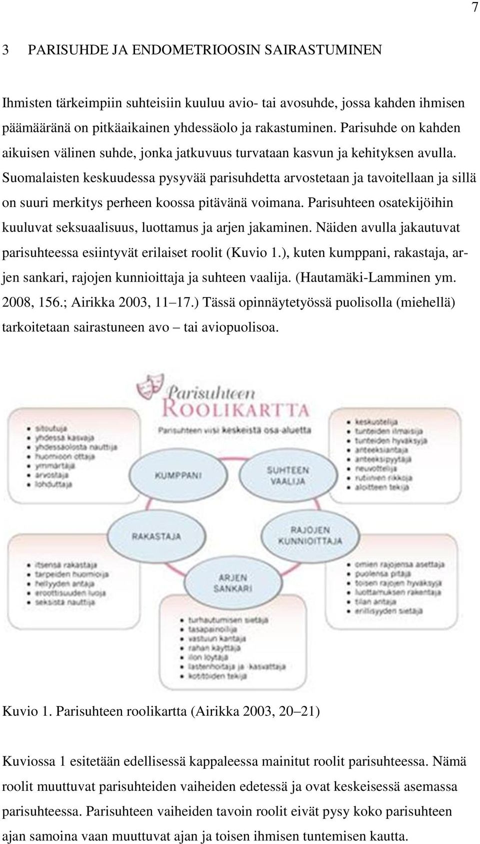 Suomalaisten keskuudessa pysyvää parisuhdetta arvostetaan ja tavoitellaan ja sillä on suuri merkitys perheen koossa pitävänä voimana.