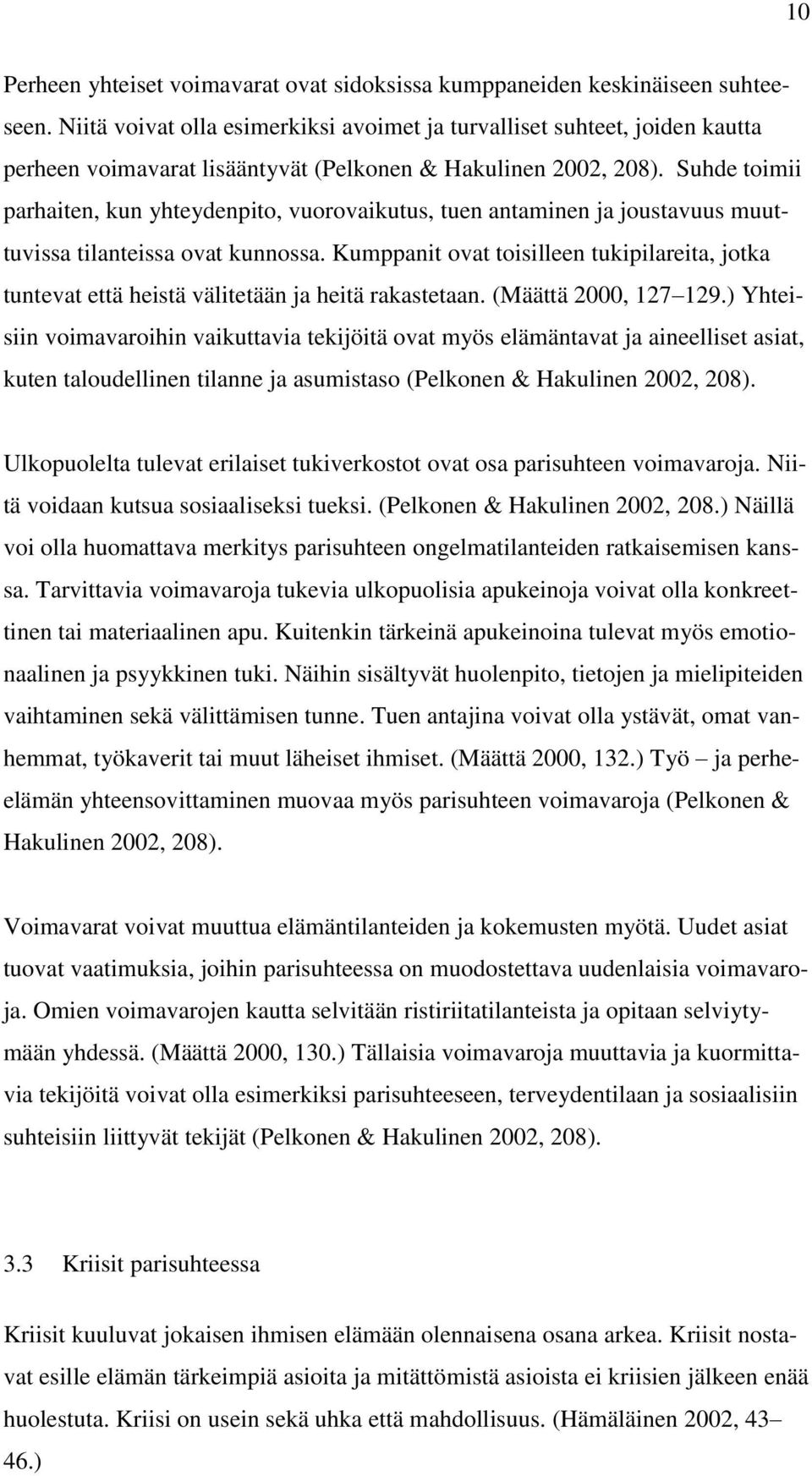 Suhde toimii parhaiten, kun yhteydenpito, vuorovaikutus, tuen antaminen ja joustavuus muuttuvissa tilanteissa ovat kunnossa.