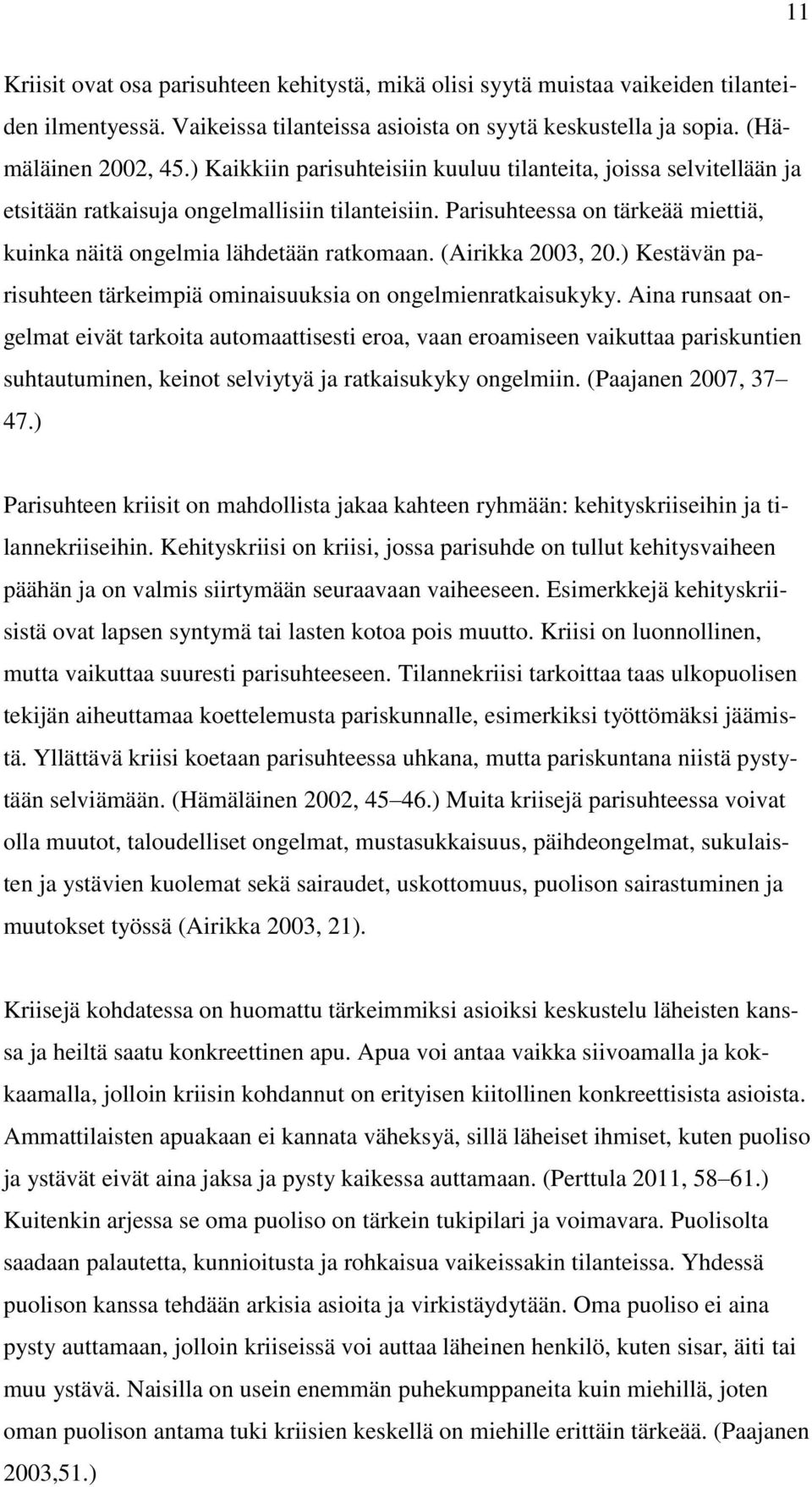 (Airikka 2003, 20.) Kestävän parisuhteen tärkeimpiä ominaisuuksia on ongelmienratkaisukyky.