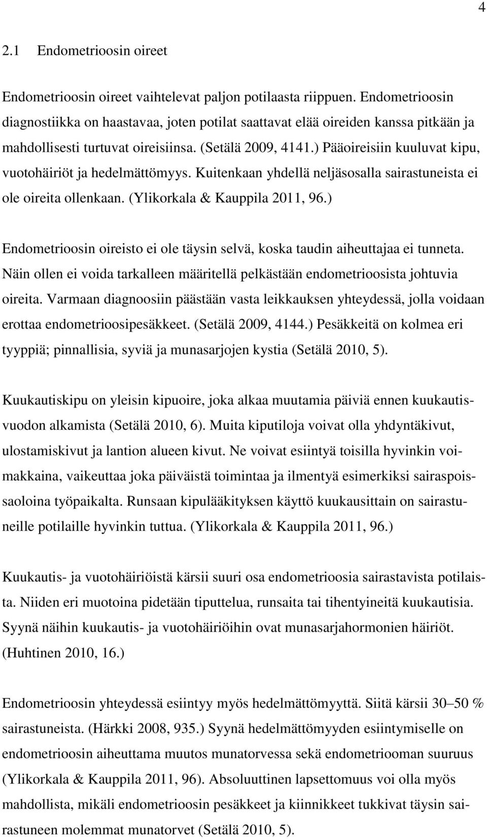 ) Pääoireisiin kuuluvat kipu, vuotohäiriöt ja hedelmättömyys. Kuitenkaan yhdellä neljäsosalla sairastuneista ei ole oireita ollenkaan. (Ylikorkala & Kauppila 2011, 96.