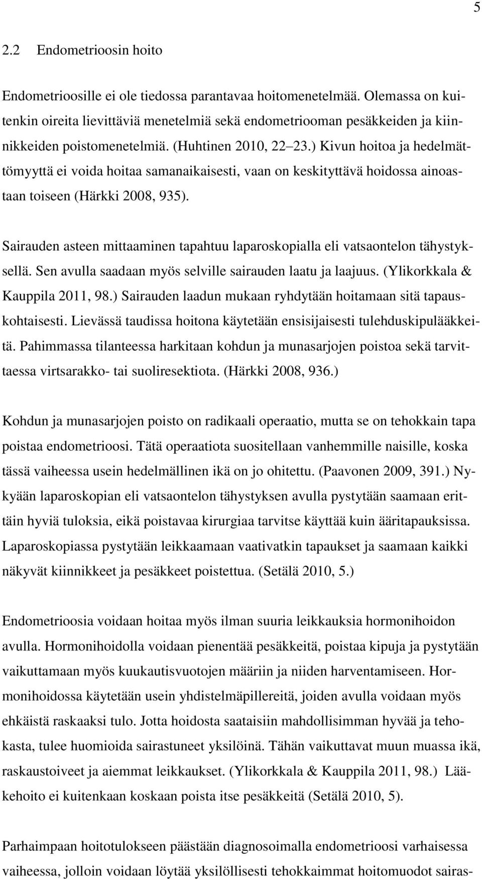 ) Kivun hoitoa ja hedelmättömyyttä ei voida hoitaa samanaikaisesti, vaan on keskityttävä hoidossa ainoastaan toiseen (Härkki 2008, 935).