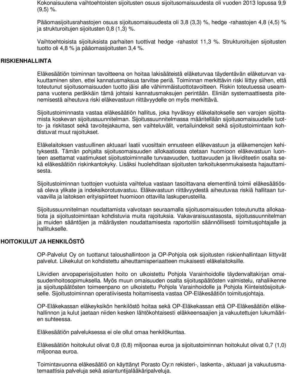 Vaihtoehtoisista sijoituksista parhaiten tuottivat hedge -rahastot 11,3 %. Strukturoitujen sijoitusten tuotto oli 4,8 % ja pääomasijoitusten 3,4 %.