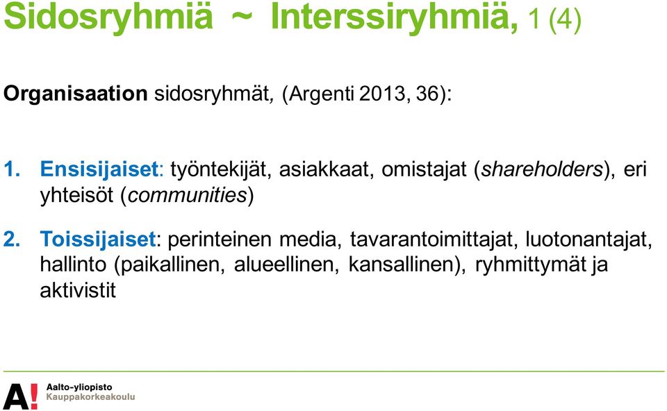 Ensisijaiset: työntekijät, asiakkaat, omistajat (shareholders), eri yhteisöt