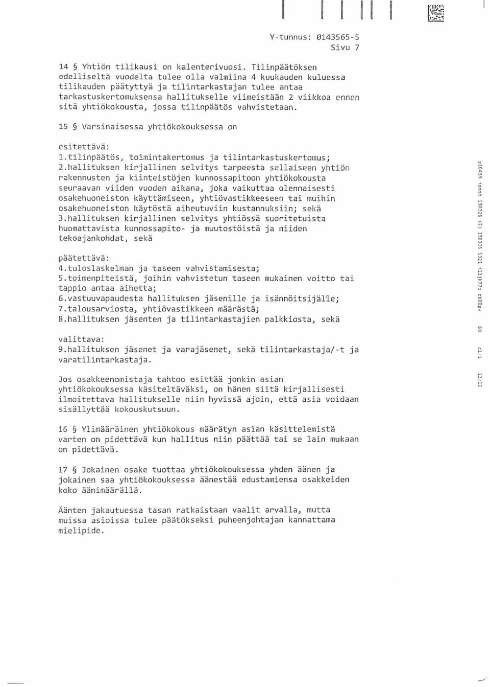 yhtiökokousta, jossa tilinpäätös vahvistetaan. 15 Varsinaisessa yhtiökokouksessa on esitettävä: 1.tilinpäätös, toimintakertomus ja tilintarkastuskertomus; 2.