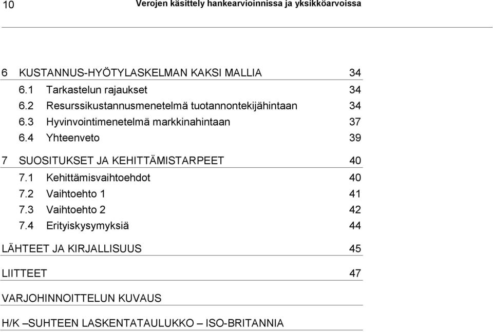 3 Hyvinvointimenetelmä markkinahintaan 37 6.4 Yhteenveto 39 7 SUOSITUKSET JA KEHITTÄMISTARPEET 40 7.