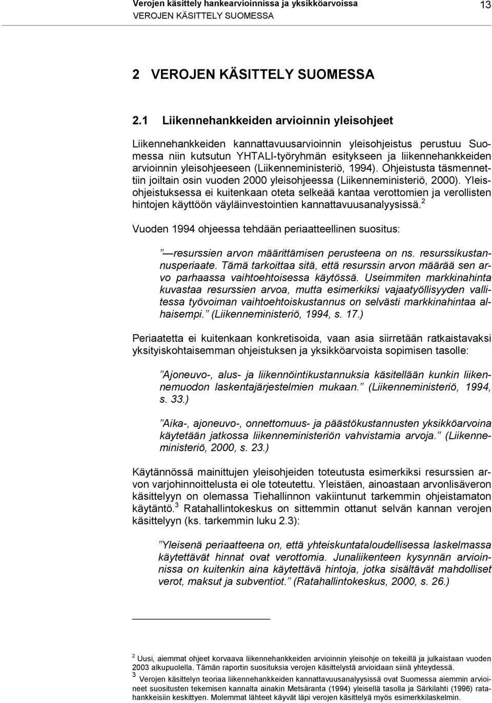 yleisohjeeseen (Liikenneministeriö, 1994). Ohjeistusta täsmennettiin joiltain osin vuoden 2000 yleisohjeessa (Liikenneministeriö, 2000).